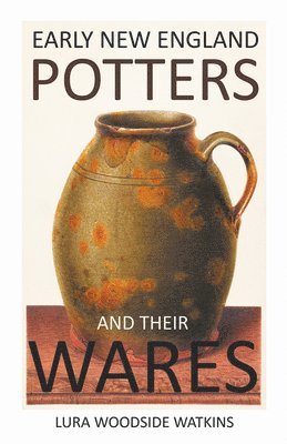 Early New England Potters And Their Wares 1