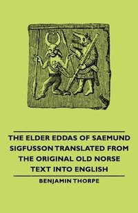 bokomslag Elder Eddas Of Saemund Sigfusson Translated From The Original Old Norse Text Into English