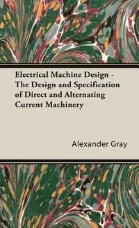 bokomslag Electrical Machine Design - The Design And Specification Of Direct And Alternating Current Machinery