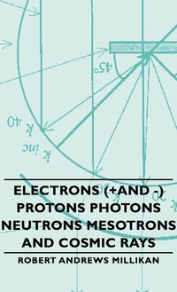 bokomslag Electrons (+And -) Protons Photons Neutrons Mesotrons And Cosmic Rays
