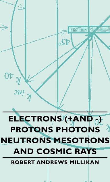 bokomslag Electrons (+And -) Protons Photons Neutrons Mesotrons And Cosmic Rays
