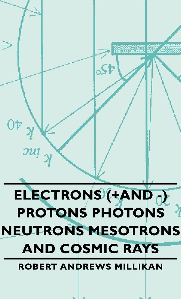 Electrons (+And -) Protons Photons Neutrons Mesotrons And Cosmic Rays 1