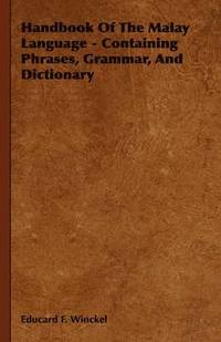 bokomslag Handbook Of The Malay Language - Containing Phrases, Grammar, And Dictionary