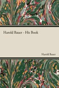 bokomslag Harold Bauer - His Book
