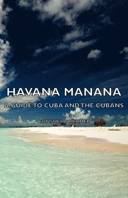 Havana Manana - A Guide To Cuba And The Cubans 1