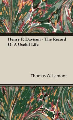 bokomslag Henry P. Davison - The Record Of A Useful Life