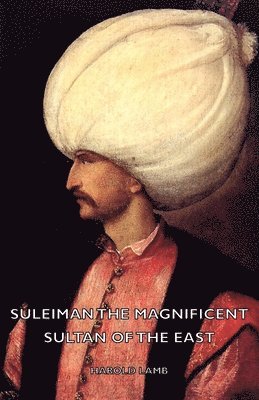 Harold Lamb - Suleiman The Magnificent - Sultan Of The East, Inbunden