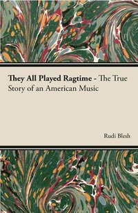 bokomslag They All Played Ragtime - The True Story Of An American Music