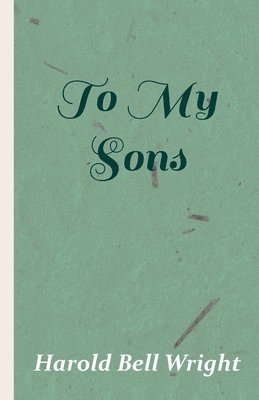 Harold Bell Wright - To My Sons, Inbunden