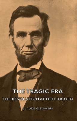 bokomslag Tragic Era - The Revolution After Lincoln
