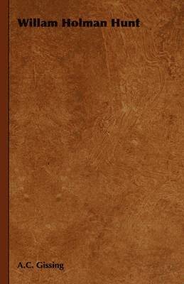 A.C. Gissing, A. C. Gissing - Willam Holman Hunt, Inbunden