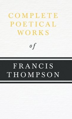 bokomslag Complete Poetical Works Of Francis Thompson