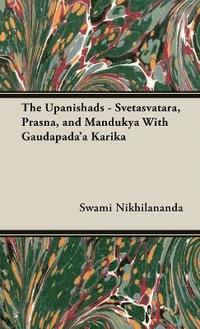 bokomslag The Upanishads - Svetasvatara, Prasna, and Mandukya With Gaudapada'a Karika