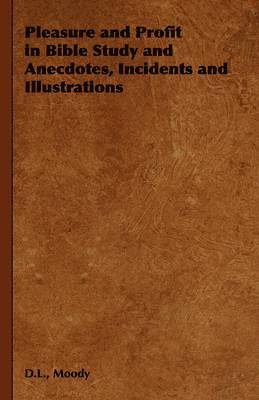 bokomslag Pleasure and Profit in Bible Study and Anecdotes, Incidents and Illustrations