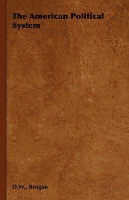 D.W., Brogan, D. W. Brogan - American Political System, Inbunden