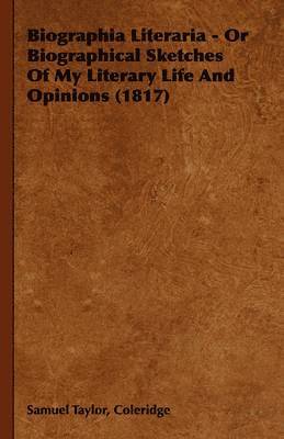 bokomslag Biographia Literaria - Or Biographical Sketches Of My Literary Life And Opinions (1817)