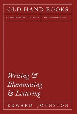 Writing & Illuminating & Lettering - The Artistic Crafts Series of Technical Handbooks