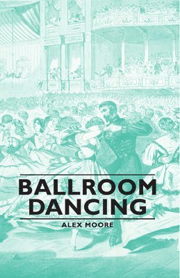 Alex, Moore, Alex Moore - Ballroom Dancing, Inbunden