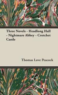 bokomslag Three Novels - Headlong Hall -Nightmare Abbey-Crotchet Castle
