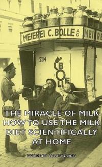 bokomslag The Miracle of Milk - How to Use the Milk Diet Scientifically at Home