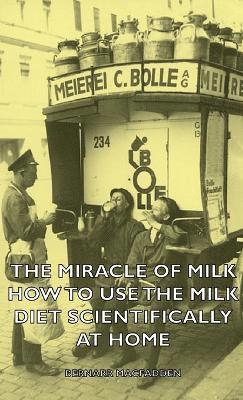 The Miracle of Milk - How to Use the Milk Diet Scientifically at Home 1