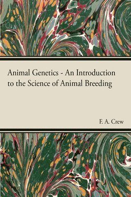 A. Crew, F., F. A. Crew - Animal Genetics - The Science of Animal Breeding, Inbunden