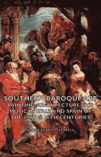 bokomslag Southern Baroque Art - Painting-Architecture and Music in Italy and Spain of the 17th & 18th Centuries