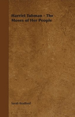 Sarah Bradford - Harriet Tubman - The Moses of Her People, Inbunden
