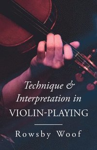 bokomslag Technique and Interpretation in Violin-Playing