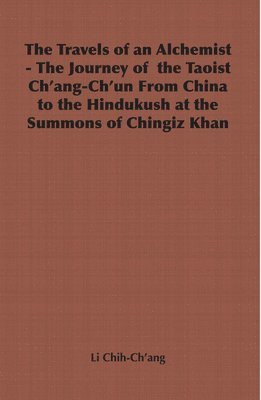 bokomslag The Travels of an Alchemist - The Journey of the Taoist Ch'ang-Ch'un From China to the Hindukush at the Summons of Chingiz Khan