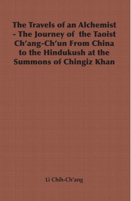 Li Chih-Ch'ang, Li Chih-Ch'Ang - Travels of an Alchemist - The Journey of the Taoist Ch'ang-Ch'un From China to the Hindukush at the Summons of Chingiz Khan, Inbunden
