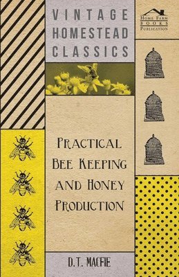 D.T. Macfie, D. T. Macfie - Practical Bee Keeping and Honey Production, Inbunden