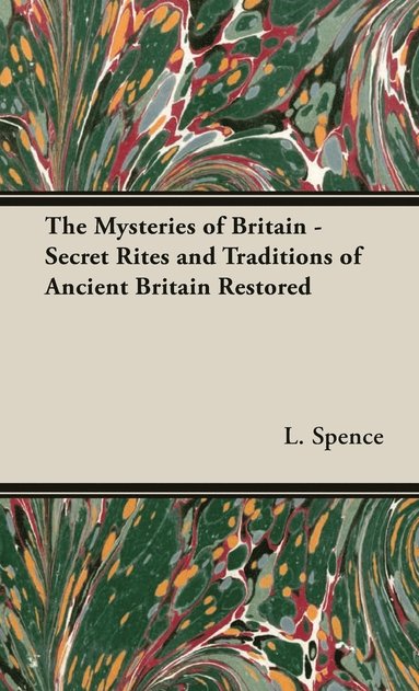 bokomslag The Mysteries of Britain - Secret Rites and Traditions of Ancient Britain Restored