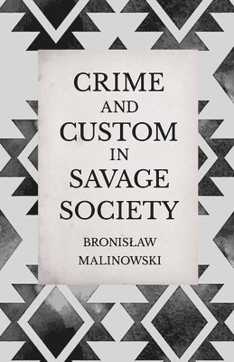 Crime and Custom in Savage Society - An Anthropological Study of Savagery 1