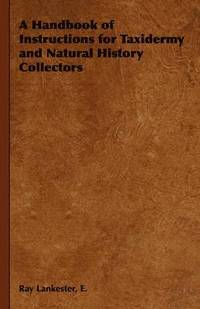 bokomslag A Handbook of Instructions for Taxidermy and Natural History Collectors