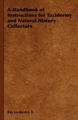 A Handbook of Instructions for Taxidermy and Natural History Collectors 1