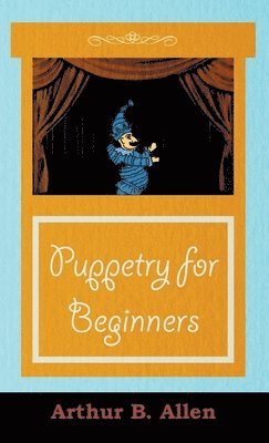 Puppetry for Beginners (Puppets & Puppetry Series) 1