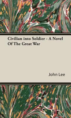 Civilian into Soldier - A Novel Of The Great War 1