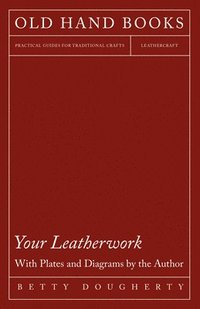 bokomslag Your Leatherwork - Leather Craft and Design