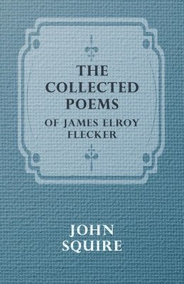 bokomslag The Collected Poems Of James Elroy Flecker