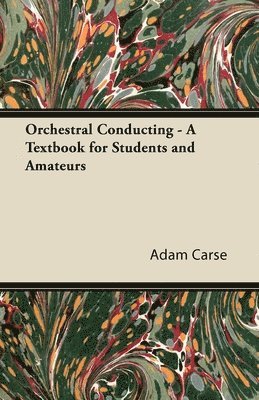 Adam Carse - Orchestral Conducting - A Textbook for Students and Amateurs, Inbunden