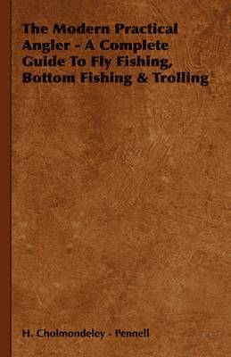 bokomslag Modern Practical Angler - A Complete Guide To Fly Fishing, Bottom Fishing & Trolling