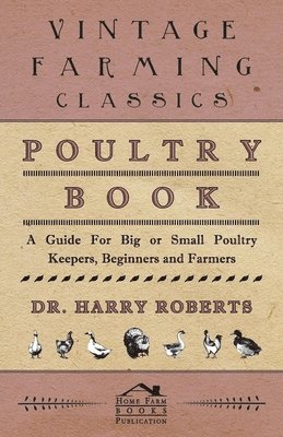 bokomslag Poultry Book - A Guide For Big or Small Poultry Keepers, Beginners and Farmers