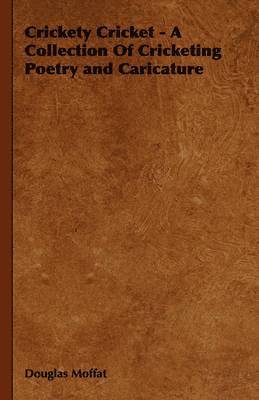 Douglas Moffat - Crickety Cricket - A Collection Of Cricketing Poetry and Caricature, Inbunden