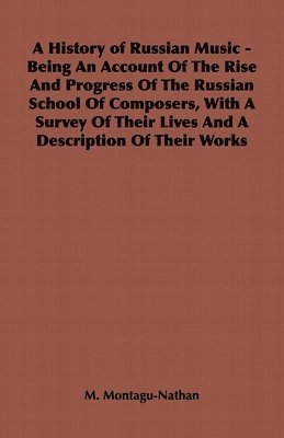 bokomslag A History of Russian Music - Being An Account Of The Rise And Progress Of The Russian School Of Composers, With A Survey Of Their Lives And A Description Of Their Works