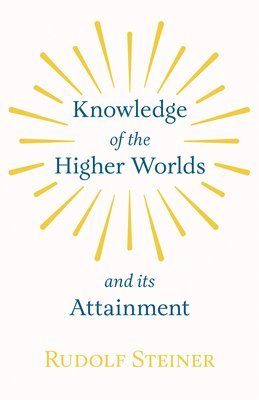 bokomslag Knowledge Of the Higher Worlds And Its Attainment