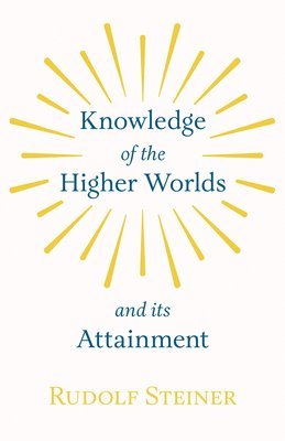 bokomslag Knowledge Of the Higher Worlds And Its Attainment