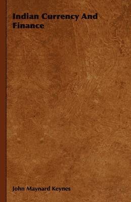 John Maynard Keynes - Indian Currency And Finance, Inbunden