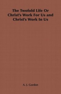 bokomslag The Twofold Life Or Christ's Work For Us and Christ's Work In Us