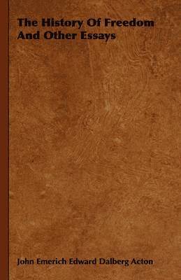 History Of Freedom And Other Essays